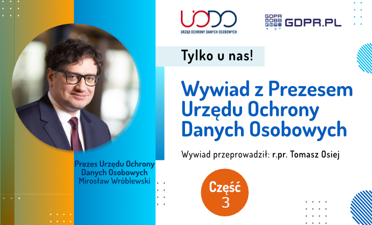 Wywiad z Prezesem UODO cz. 3